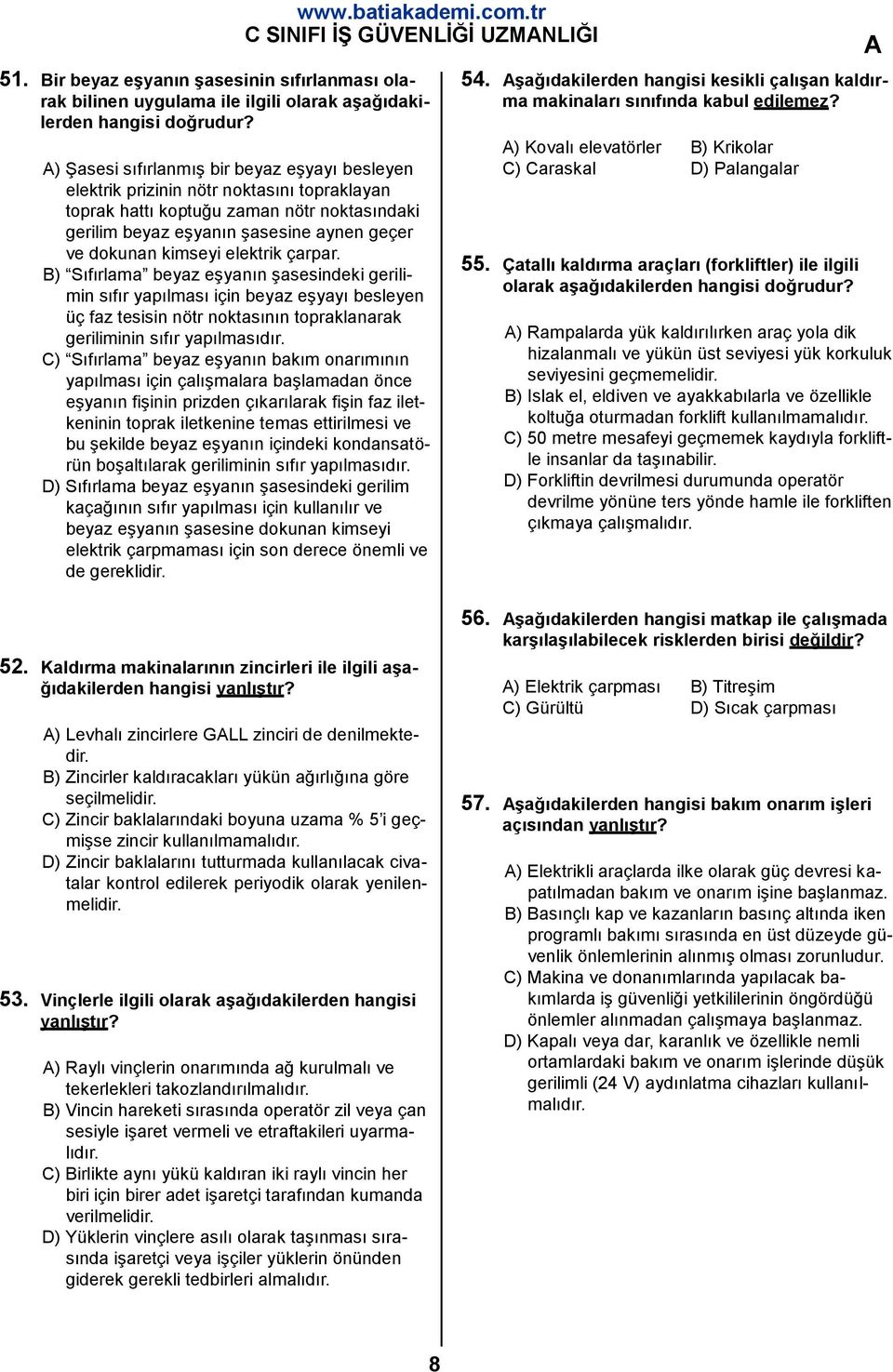 elektrik çarpar. B) Sıfırlama beyaz eşyanın şasesindeki gerilimin sıfır yapılması için beyaz eşyayı besleyen üç faz tesisin nötr noktasının topraklanarak geriliminin sıfır yapılmasıdır.