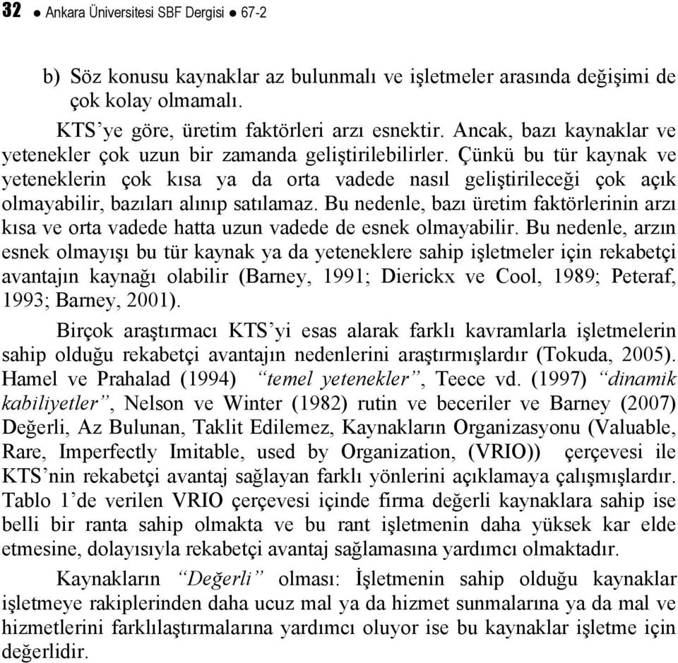 Çünkü bu tür kaynak ve yeteneklerin çok kısa ya da orta vadede nasıl geliştirileceği çok açık olmayabilir, bazıları alınıp satılamaz.