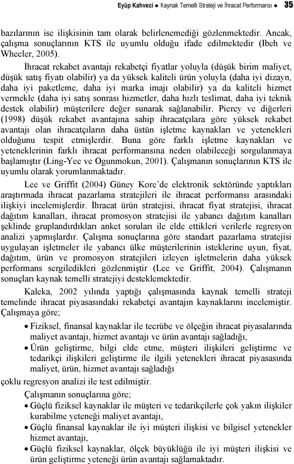 İhracat rekabet avantajı rekabetçi fiyatlar yoluyla (düşük birim maliyet, düşük satış fiyatı olabilir) ya da yüksek kaliteli ürün yoluyla (daha iyi dizayn, daha iyi paketleme, daha iyi marka imajı