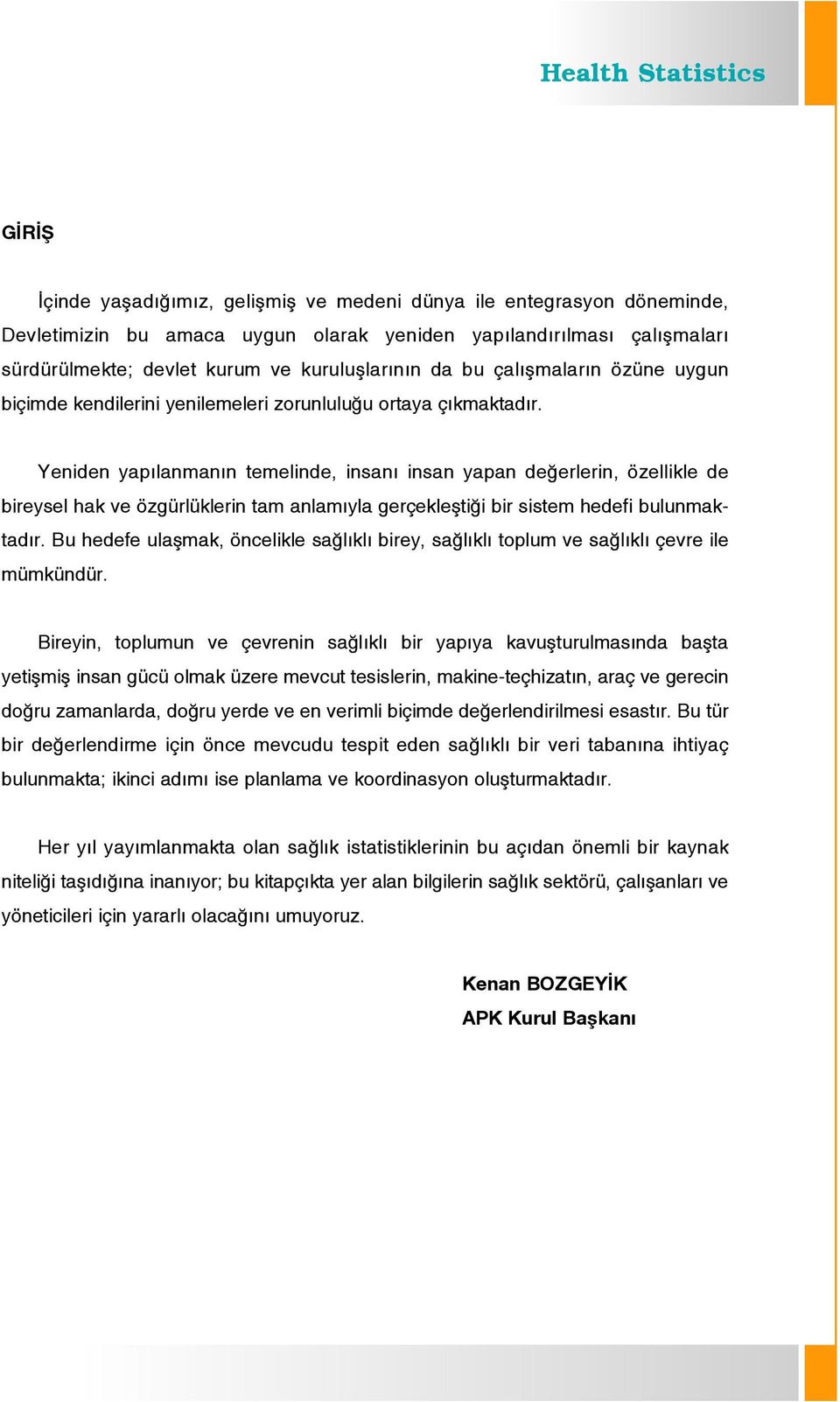 Yeniden yap lanman n temelinde, insan insan yapan de erlerin, özellikle de bireysel hak ve özgürlüklerin tam anlam yla gerçekleflti i bir sistem hedefi bulunmaktad r.