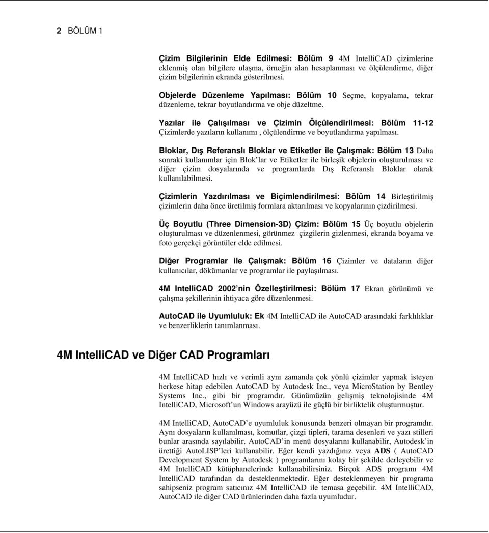 Yazılar ile Çalışılması ve Çizimin Ölçülendirilmesi: Bölüm 11-12 Çizimlerde yazıların kullanımı, ölçülendirme ve boyutlandırma yapılması.