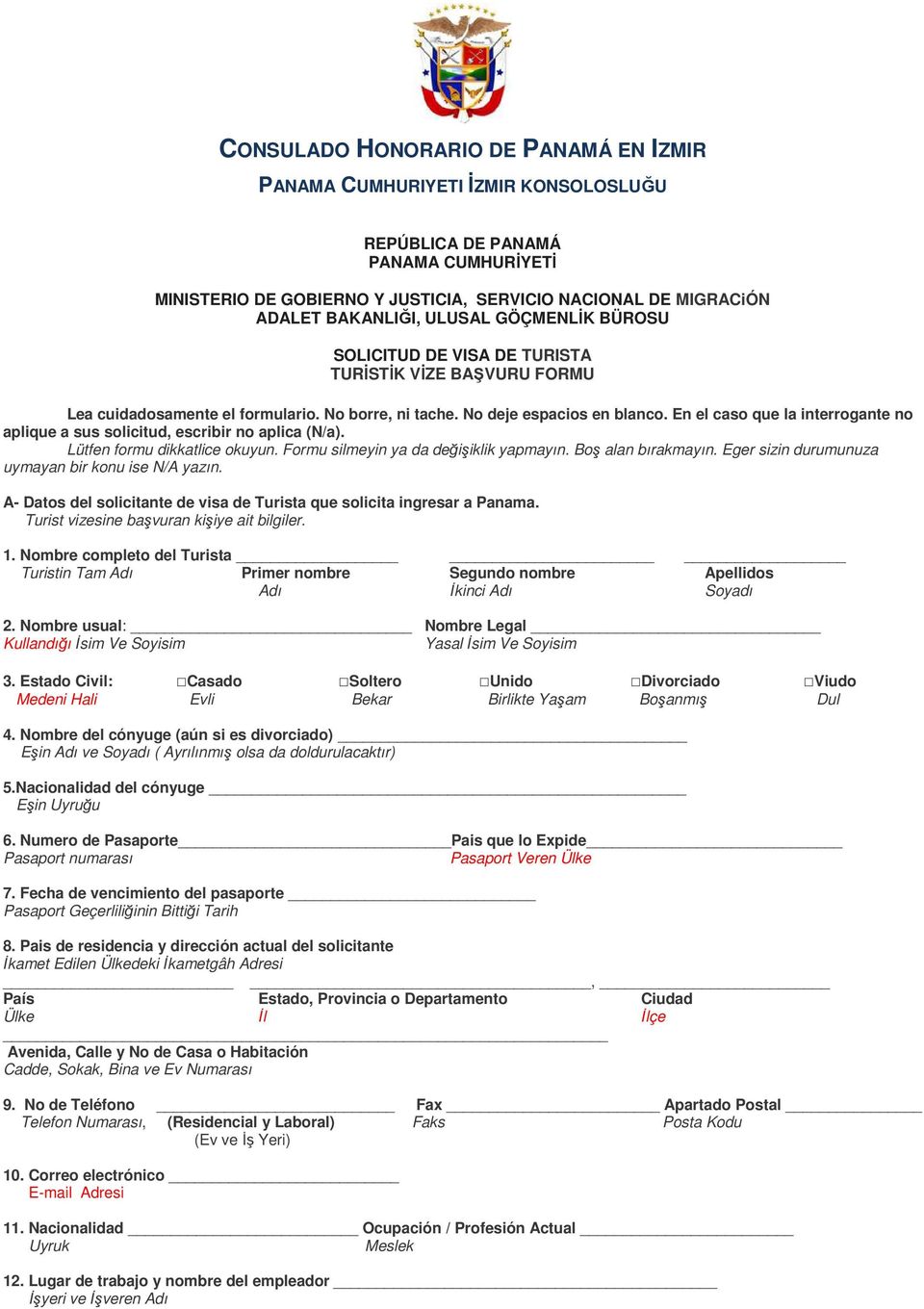 En el caso que la interrogante no aplique a sus solicitud, escribir no aplica (N/a). Lütfen formu dikkatlice okuyun. Formu silmeyin ya da değişiklik yapmayın. Boş alan bırakmayın.