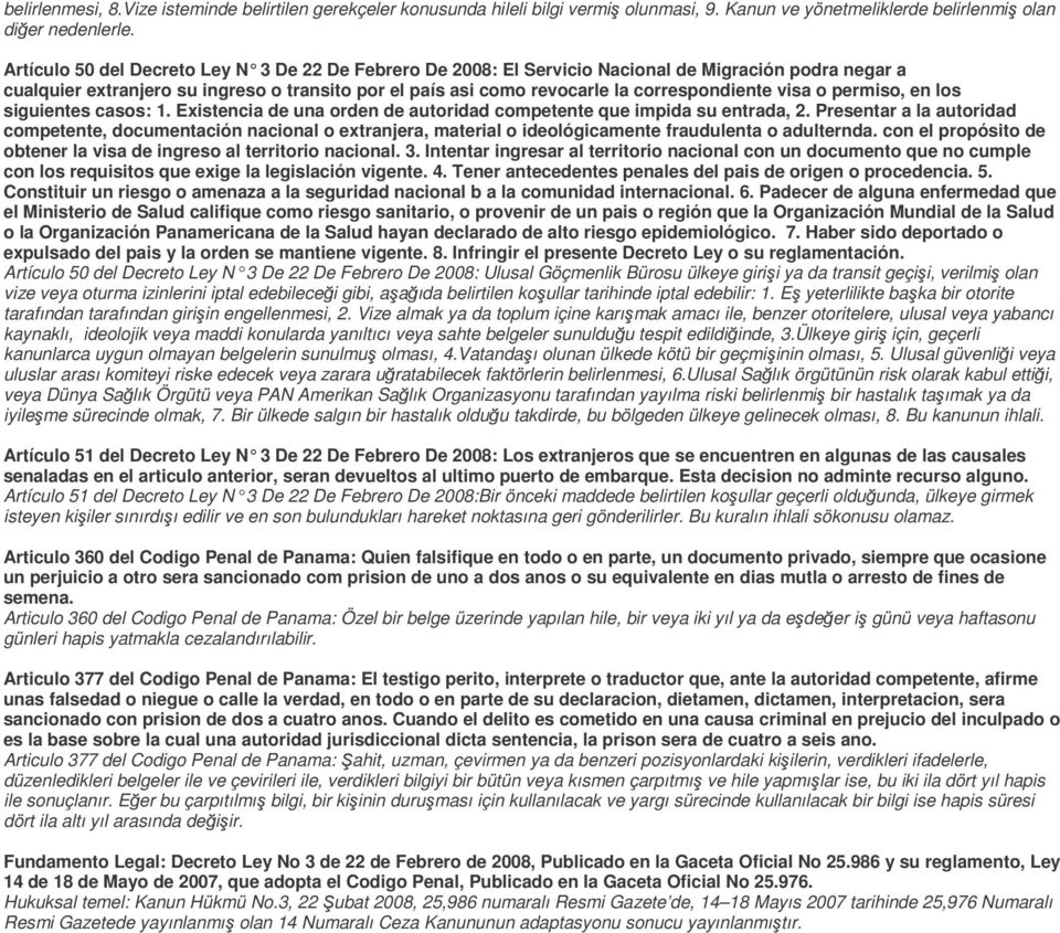 visa o permiso, en los siguientes casos: 1. Existencia de una orden de autoridad competente que impida su entrada, 2.