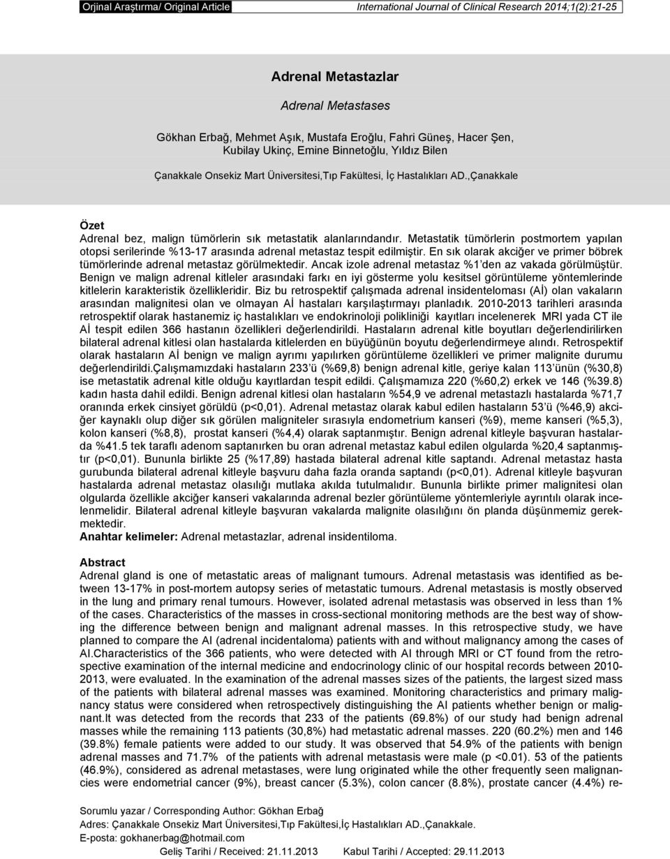 Metastatik tümörlerin postmortem yapılan otopsi serilerinde %13-17 arasında adrenal metastaz tespit edilmiştir. En sık olarak akciğer ve primer böbrek tümörlerinde adrenal metastaz görülmektedir.