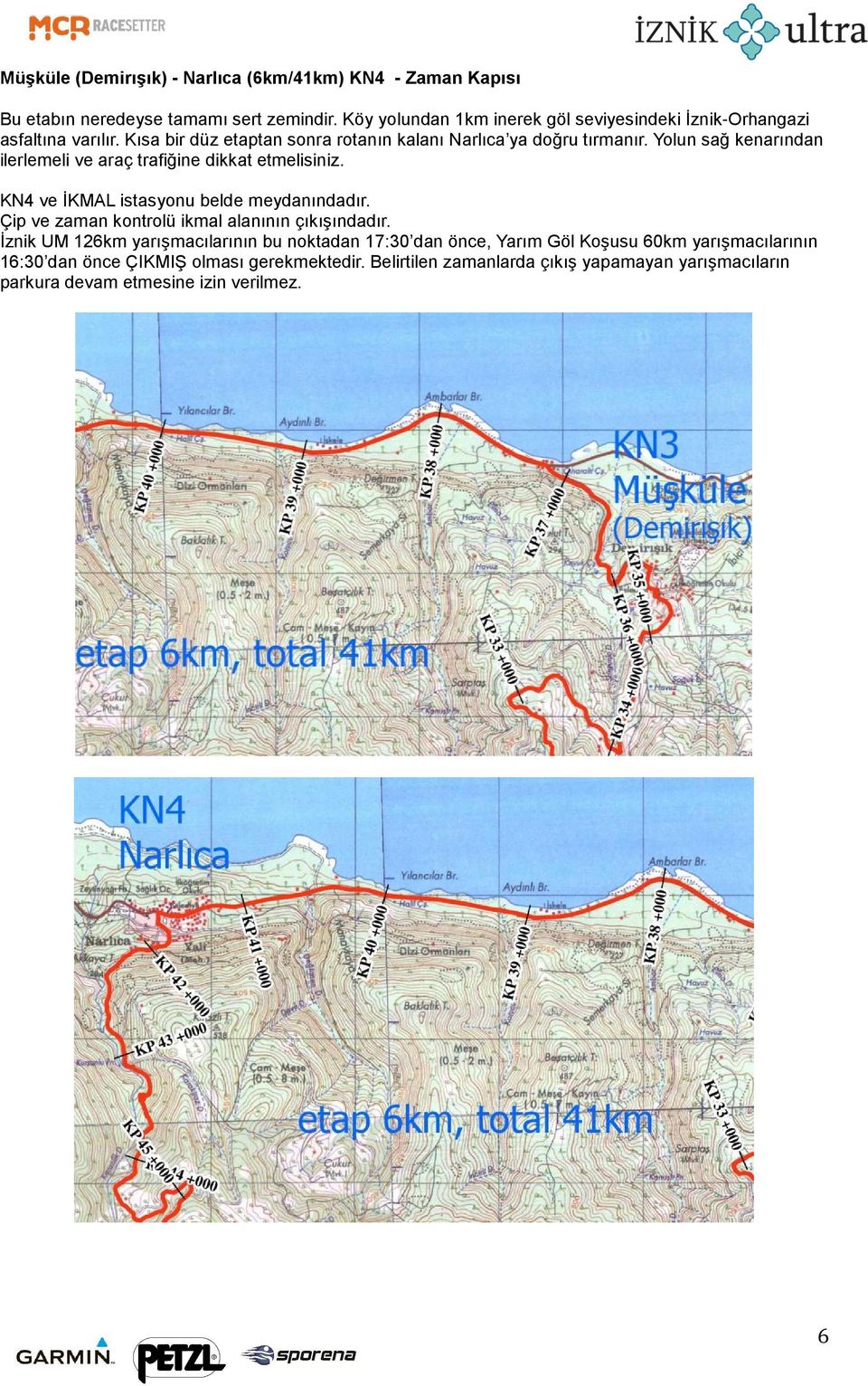 Yolun sağ kenarından ilerlemeli ve araç trafiğine dikkat etmelisiniz. KN4 ve İKMAL istasyonu belde meydanındadır.