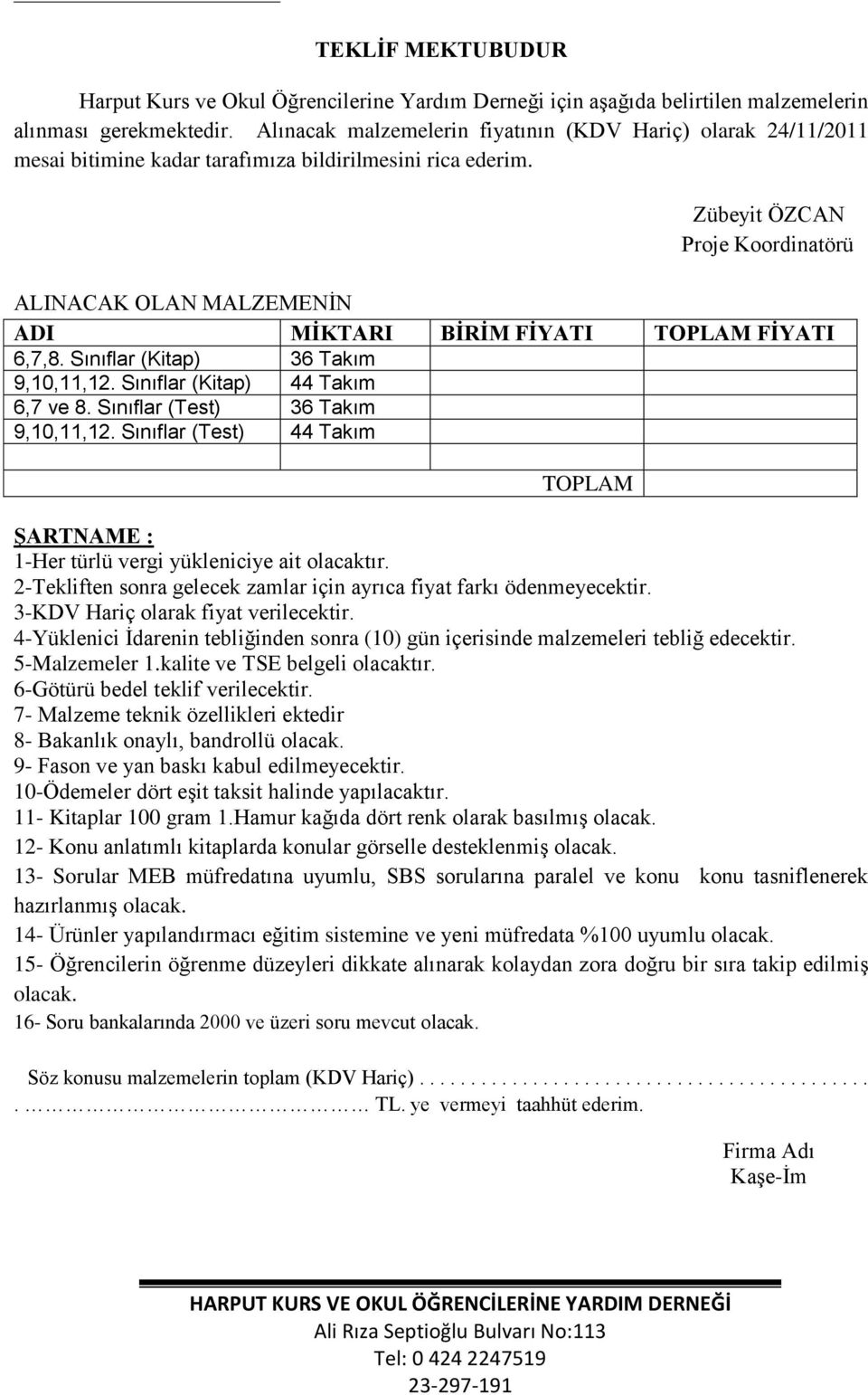 Zübeyit ÖZCAN Proje Koordinatörü ALINACAK OLAN MALZEMENİN ADI MİKTARI BİRİM FİYATI TOPLAM FİYATI 6,7,8. Sınıflar (Kitap) 36 Takım 9,10,11,12. Sınıflar (Kitap) 44 Takım 6,7 ve 8.