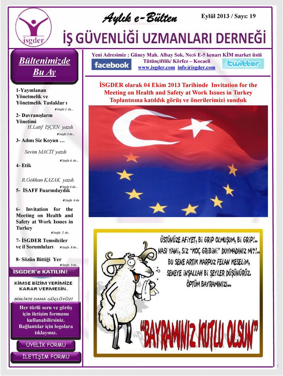 com İSGDER olarak 04 Ekim 2013 Tarihinde Invitation for the Meeting on Health and Safety at Work Issues in Turkey Toplantısına katıldık görüş ve önerilerimizi sunduk # Sayfa 2 de.