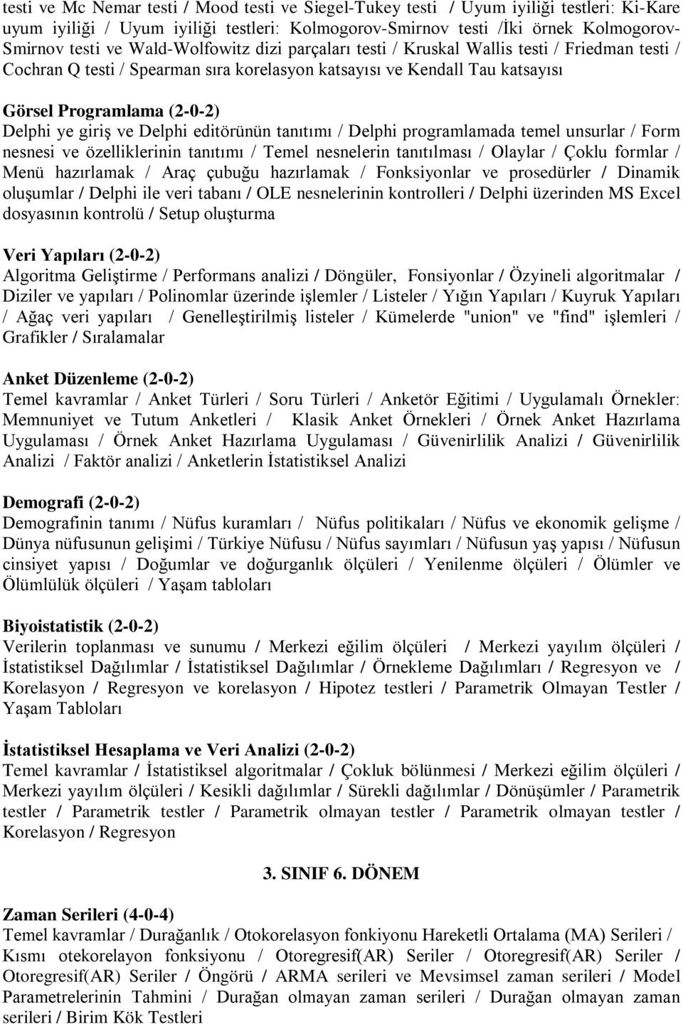 ve Delphi editörünün tanıtımı / Delphi programlamada temel unsurlar / Form nesnesi ve özelliklerinin tanıtımı / Temel nesnelerin tanıtılması / Olaylar / Çoklu formlar / Menü hazırlamak / Araç çubuğu