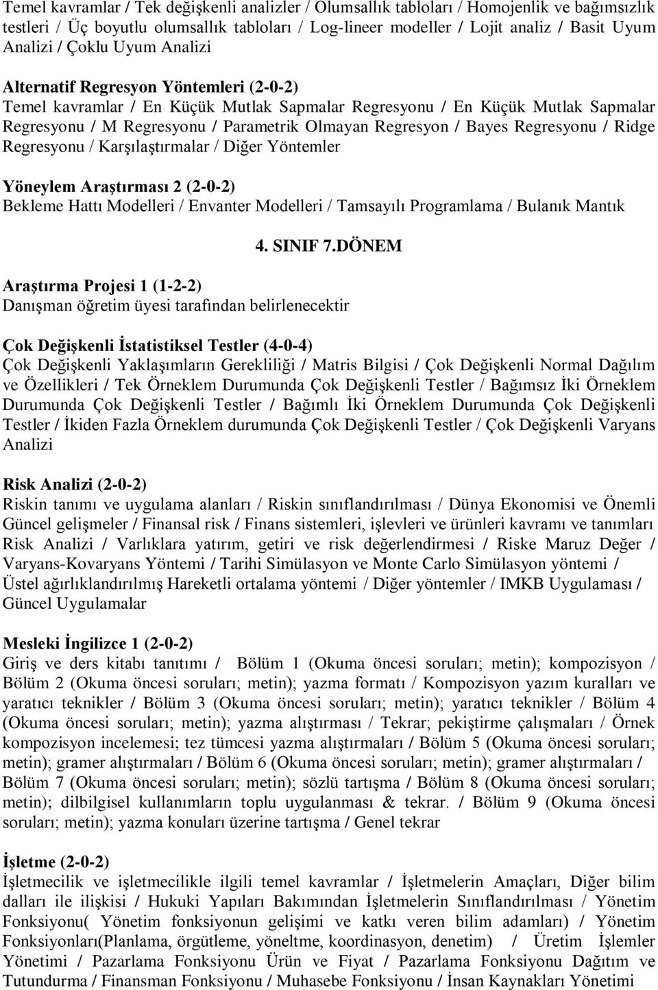 Bayes Regresyonu / Ridge Regresyonu / Karşılaştırmalar / Diğer Yöntemler Yöneylem Araştırması 2 (2-0-2) Bekleme Hattı Modelleri / Envanter Modelleri / Tamsayılı Programlama / Bulanık Mantık 4.