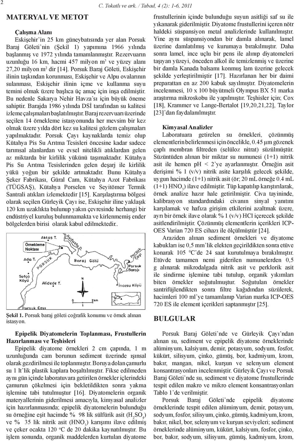 Rezervuarın uzunluğu 16 km, hacmi 457 milyon m 3 ve yüzey alanı 27,20 milyon m 2 dir [14].