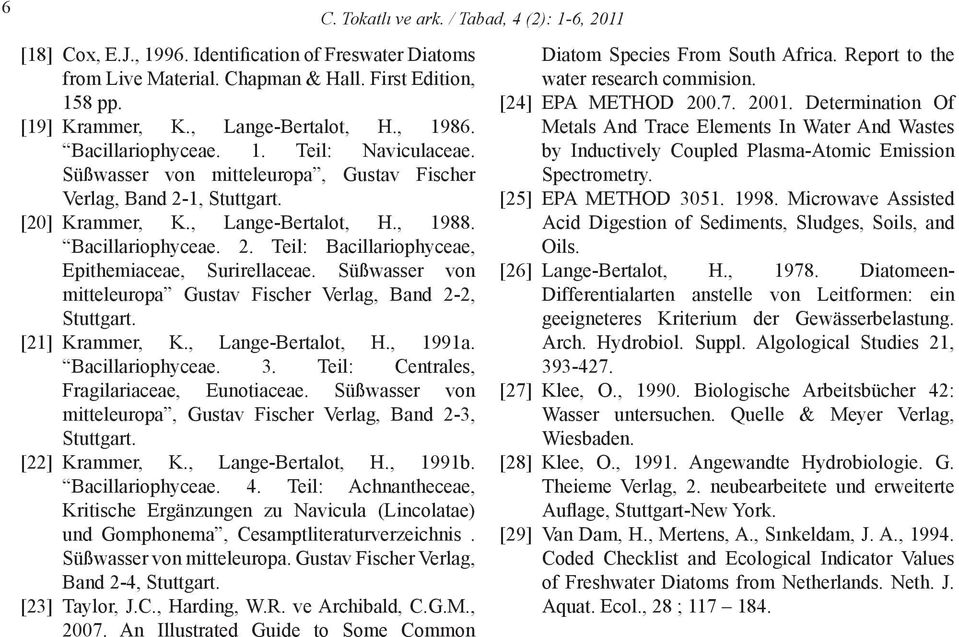 Süßwasser von mitteleuropa Gustav Fischer Verlag, Band 2-2, Stuttgart. [21] Krammer, K., Lange-Bertalot, H., 1991a. Bacillariophyceae. 3. Teil: Centrales, Fragilariaceae, Eunotiaceae.