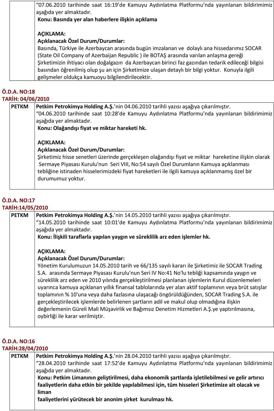 dolaylı ana hissedarımız SOCAR (State Oil Company of Azerbaijan Republic ) ile BOTAŞ arasında varılan anlaşma gereği Şirketimizin ihtiyacı olan doğalgazın da Azerbaycan birinci faz gazından tedarik