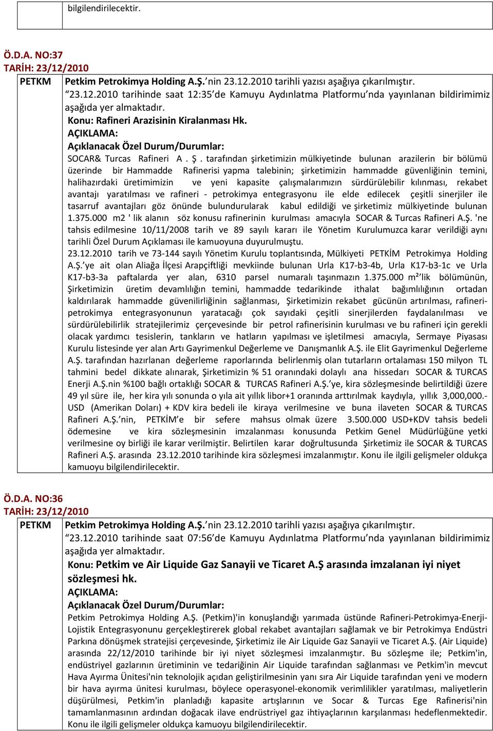 tarafından şirketimizin mülkiyetinde bulunan arazilerin bir bölümü üzerinde bir Hammadde Rafinerisi yapma talebinin; şirketimizin hammadde güvenliğinin temini, halihazırdaki üretimimizin ve yeni