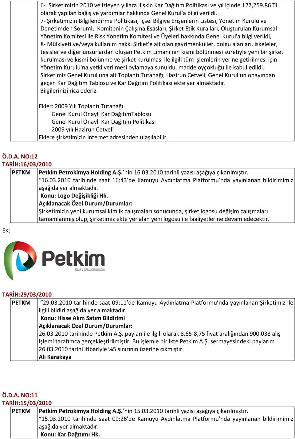 Komitenin Çalışma Esasları, Şirket Etik Kuralları, Oluşturulan Kurumsal Yönetim Komitesi ile Risk Yönetim Komitesi ve Üyeleri hakkında Genel Kurul'a bilgi verildi, 8- Mülkiyeti ve/veya kullanım hakkı