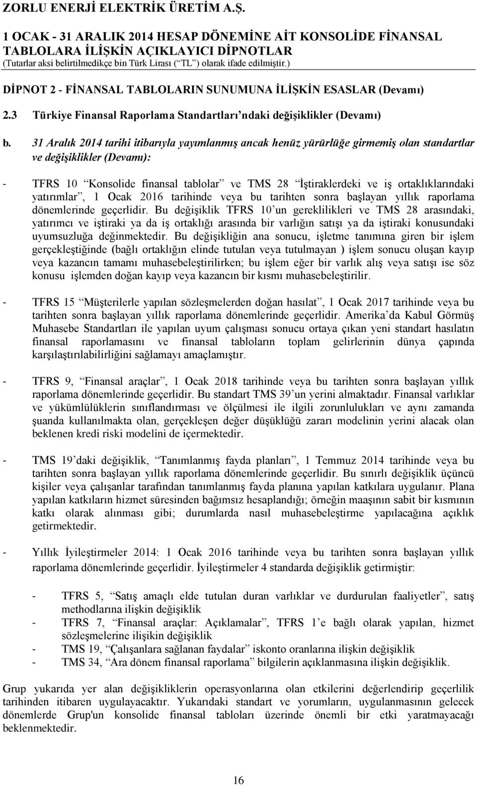 ortaklıklarındaki yatırımlar, 1 Ocak 2016 tarihinde veya bu tarihten sonra başlayan yıllık raporlama dönemlerinde geçerlidir.