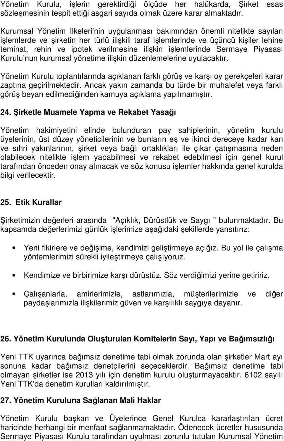 verilmesine ilişkin işlemlerinde Sermaye Piyasası Kurulu nun kurumsal yönetime ilişkin düzenlemelerine uyulacaktır.