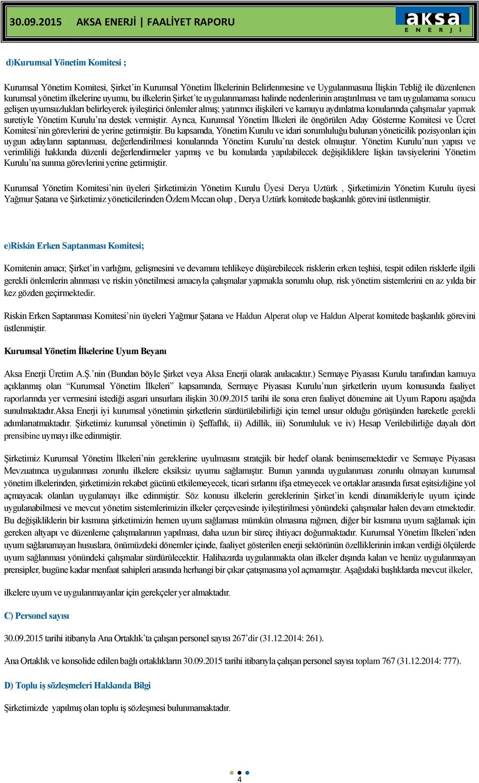 aydınlatma konularında çalışmalar yapmak suretiyle Yönetim Kurulu na destek vermiştir.