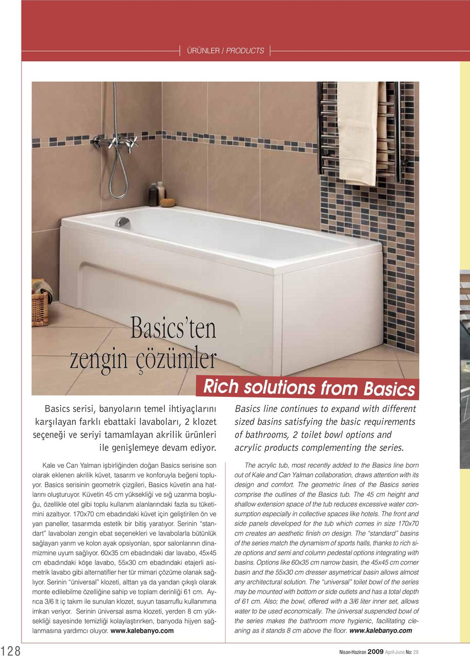 Rich solutions from Basics Basics line continues to expand with different sized basins satisfying the basic requirements of bathrooms, 2 toilet bowl options and acrylic products complementing the
