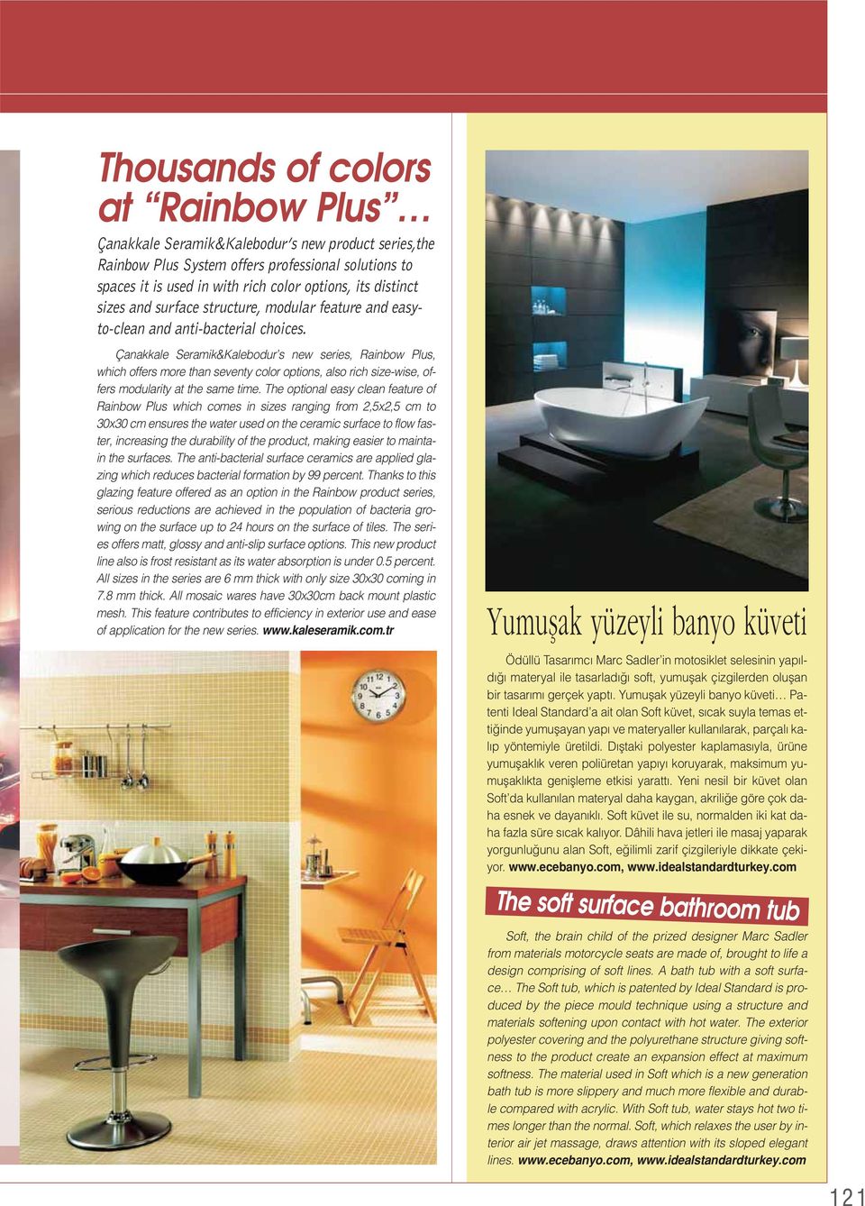 Çanakkale Seramik&Kalebodur s new series, Rainbow Plus, which offers more than seventy color options, also rich size-wise, offers modularity at the same time.
