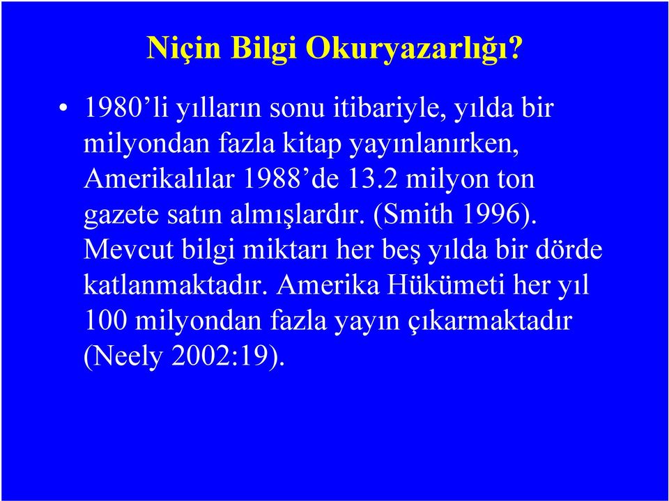 Amerikalılar 1988 de 13.2 milyon ton gazete satın almışlardır. (Smith 1996).