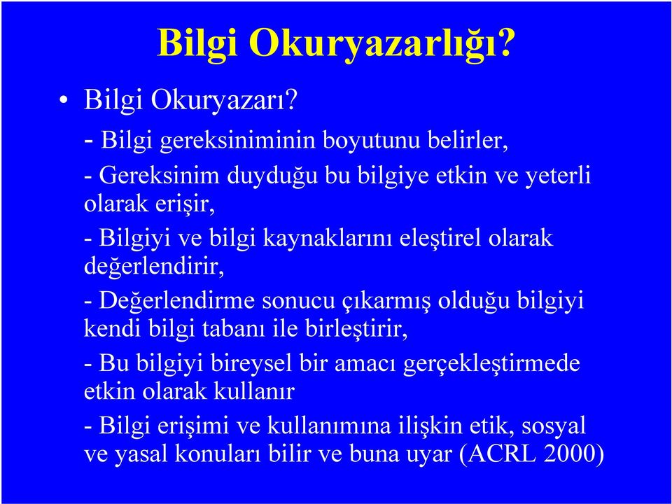 ve bilgi kaynaklarını eleştirel olarak değerlendirir, -Değerlendirme sonucu çıkarmış olduğu bilgiyi kendi bilgi