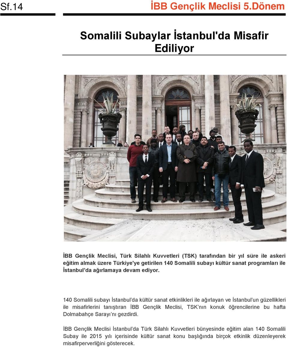 140 Somalili subayı İstanbul da kültür sanat etkinlikleri ile ağırlayan ve İstanbul un güzellikleri ile misafirlerini tanıştıran İBB Gençlik Meclisi, TSK nın konuk