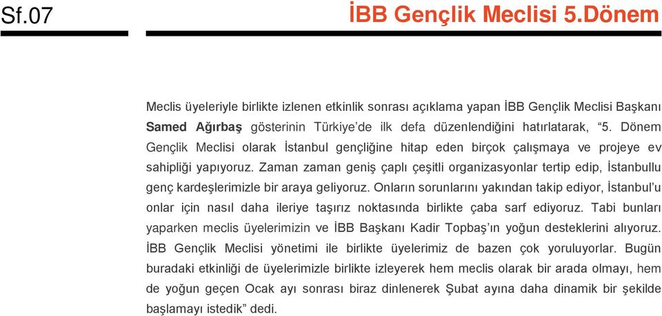 Zaman zaman geniş çaplı çeşitli organizasyonlar tertip edip, İstanbullu genç kardeşlerimizle bir araya geliyoruz.