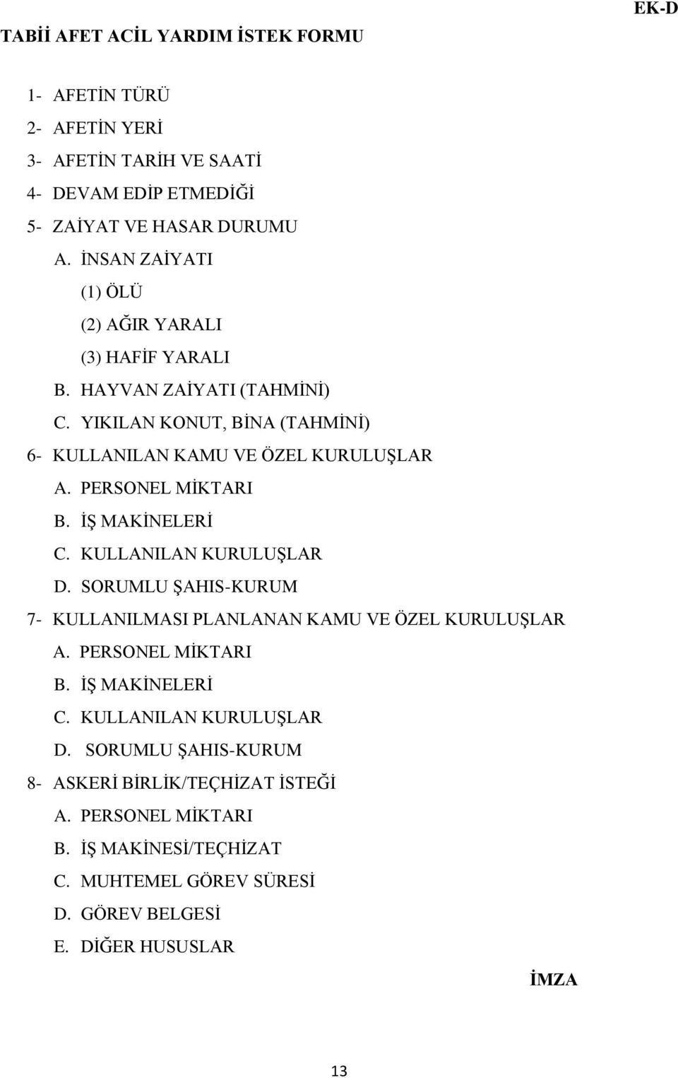 PERSONEL MĠKTARI B. Ġġ MAKĠNELERĠ C. KULLANILAN KURULUġLAR D. SORUMLU ġahis-kurum 7- KULLANILMASI PLANLANAN KAMU VE ÖZEL KURULUġLAR A. PERSONEL MĠKTARI B.