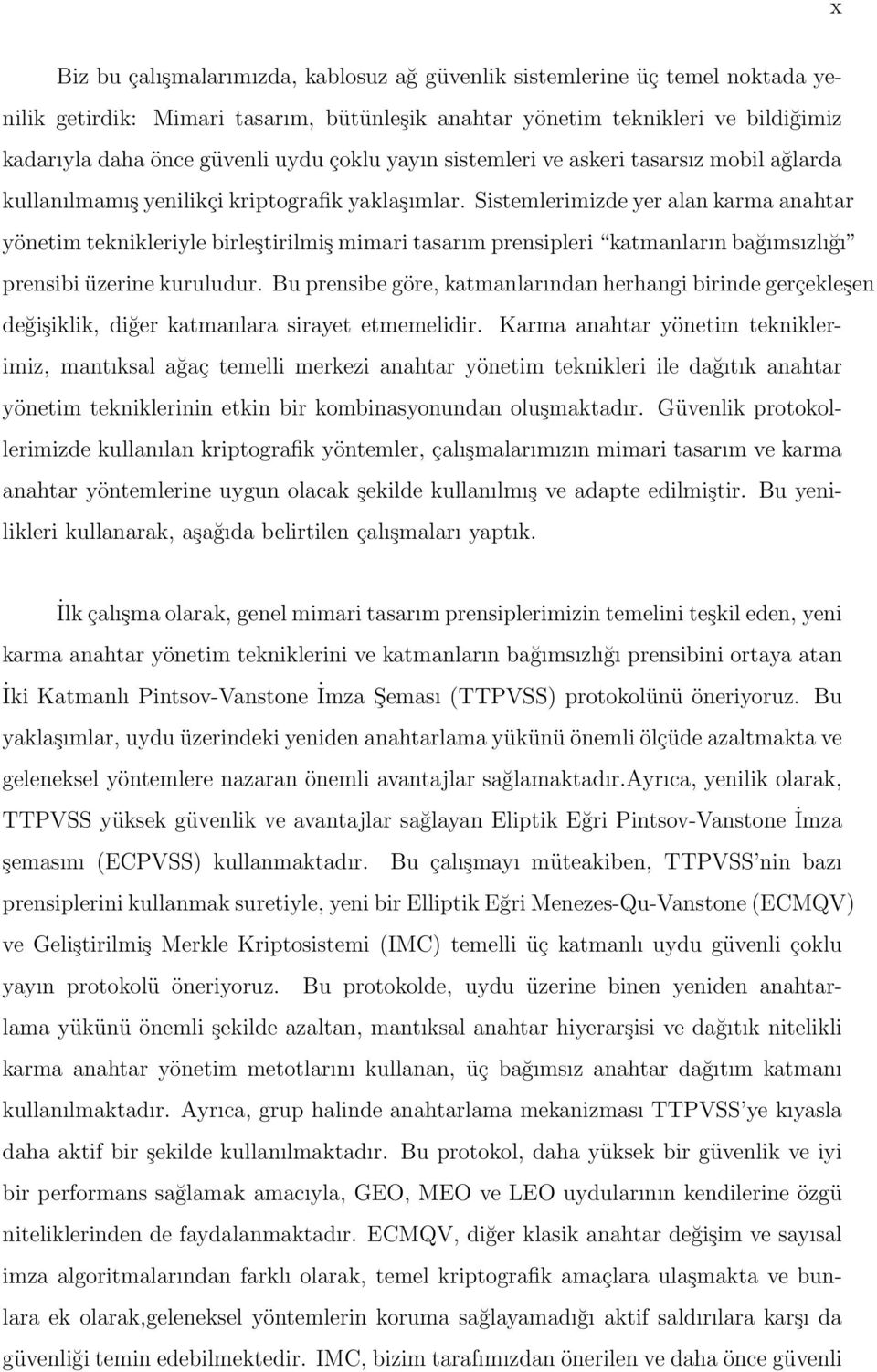 Sistemlerimizde yer alan karma anahtar yönetim teknikleriyle birleştirilmiş mimari tasarım prensipleri katmanların bağımsızlığı prensibi üzerine kuruludur.