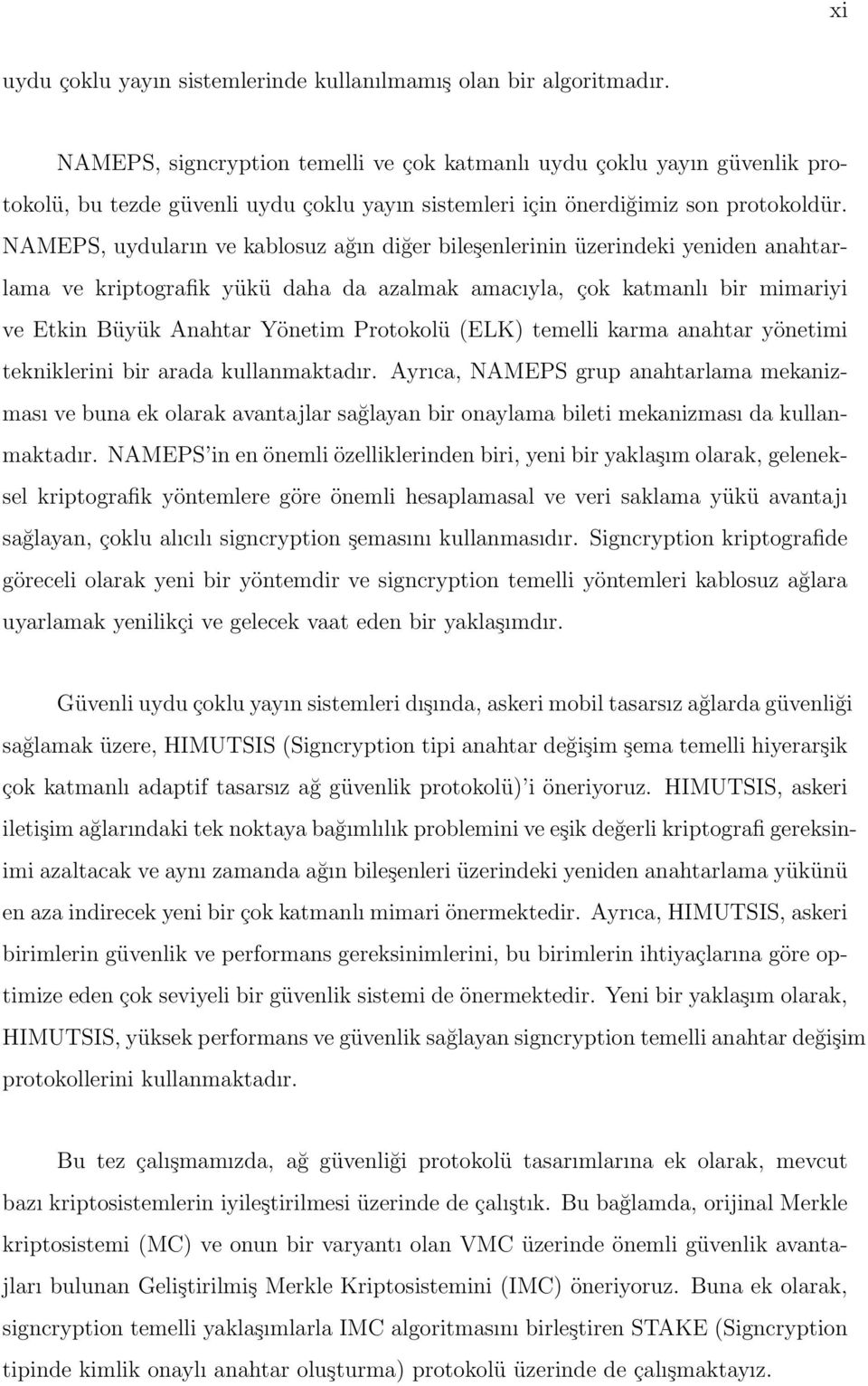 NAMEPS, uyduların ve kablosuz ağın diğer bileşenlerinin üzerindeki yeniden anahtarlama ve kriptografik yükü daha da azalmak amacıyla, çok katmanlı bir mimariyi ve Etkin Büyük Anahtar Yönetim