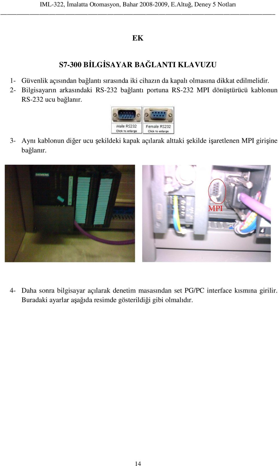 3- Aynı kablonun diğer ucu şekildeki kapak açılarak alttaki şekilde işaretlenen MPI girişine bağlanır.