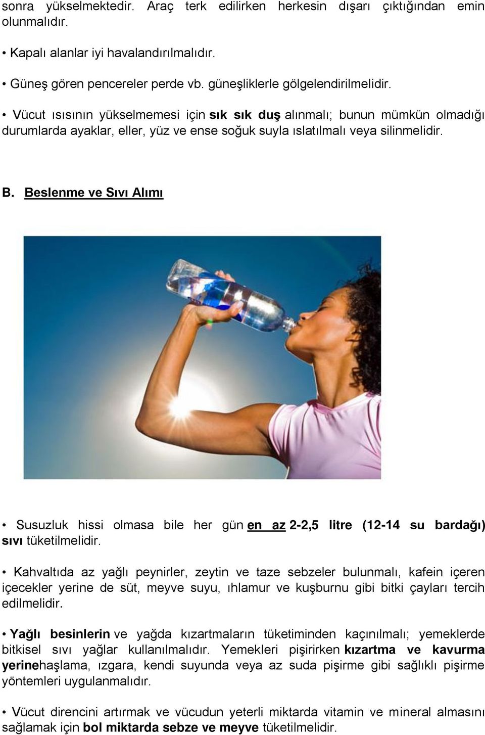 Beslenme ve Sıvı Alımı Susuzluk hissi olmasa bile her gün en az 2-2,5 litre (12-14 su bardağı) sıvı tüketilmelidir.