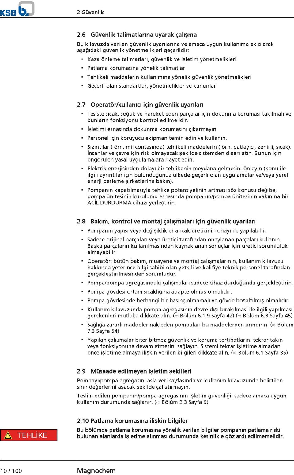 işletim yönetmelikleri Patlama korumasına yönelik talimatlar Tehlikeli maddelerin kullanımına yönelik güvenlik yönetmelikleri Geçerli olan standartlar, yönetmelikler ve kanunlar 2.