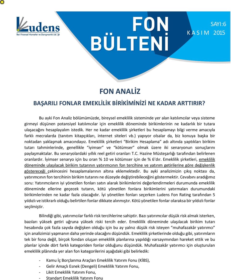 ulaşacağını hesaplayalım istedik. Her ne kadar emeklilik şirketleri bu hesaplamayı bilgi verme amacıyla farklı mecralarda (tanıtım kitapçıkları, internet siteleri vb.