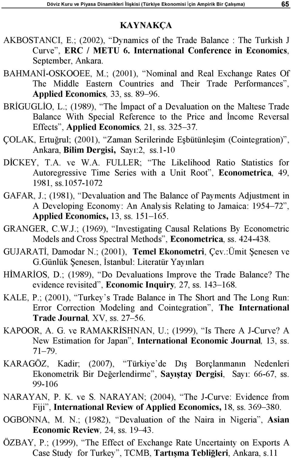 ; (1989), The mpac f a Devaluan n he Malese Trade Balance Wh Specal Reference he Prce and ncme Reversal Effecs, Appled Ecnmcs, 1, ss. 3537.