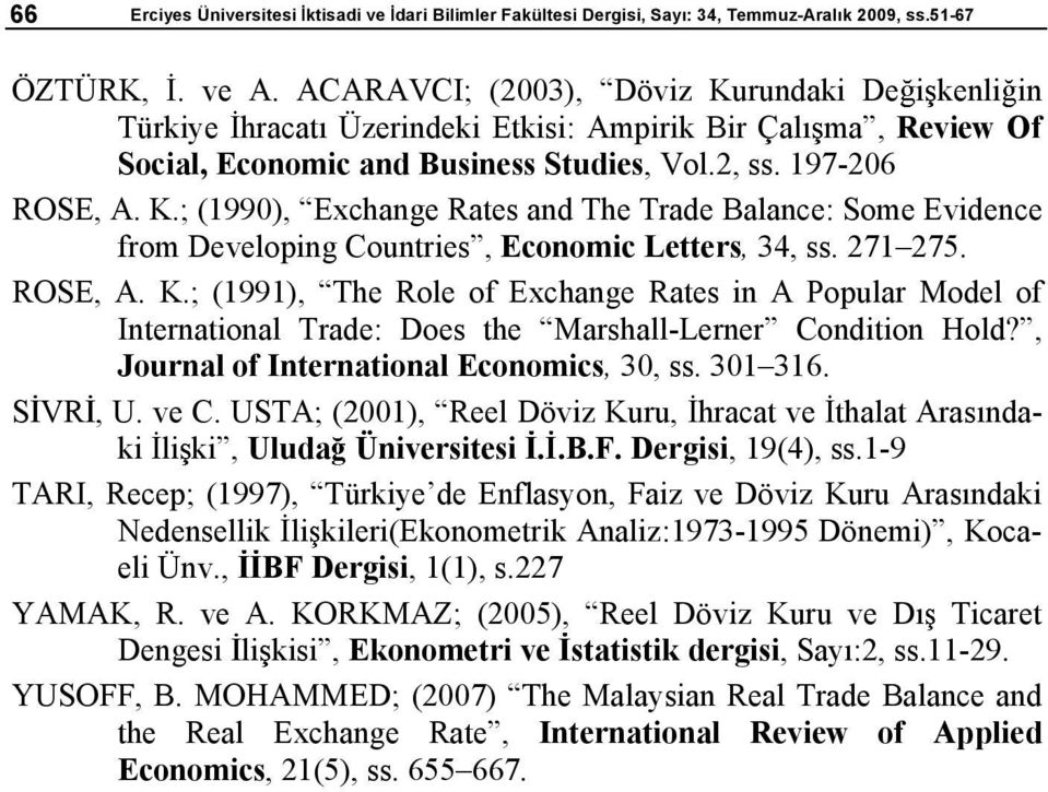 7175. ROSE, A. K.; (1991), The Rle f Exchange Raes n A Ppular Mdel f Inernanal Trade: Des he Marshall-Lerner Cndn Hld?, Jurnal f Inernanal Ecnmcs, 3, ss. 31316. S VR, U. ve C.