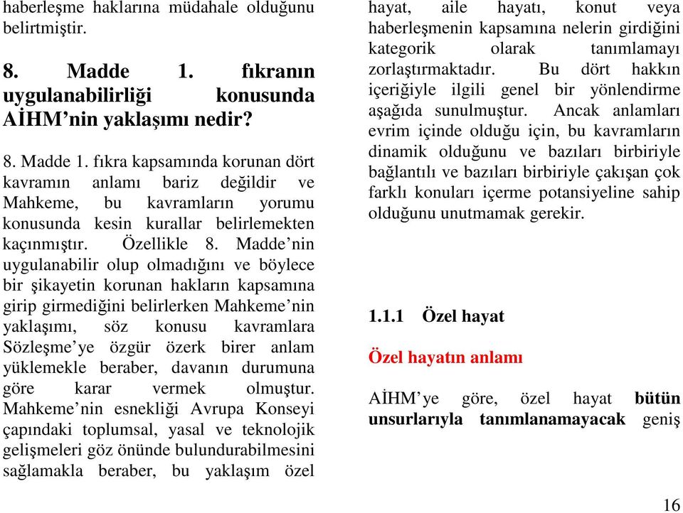 fıkra kapsamında korunan dört kavramın anlamı bariz deildir ve Mahkeme, bu kavramların yorumu konusunda kesin kurallar belirlemekten kaçınmıtır. Özellikle 8.