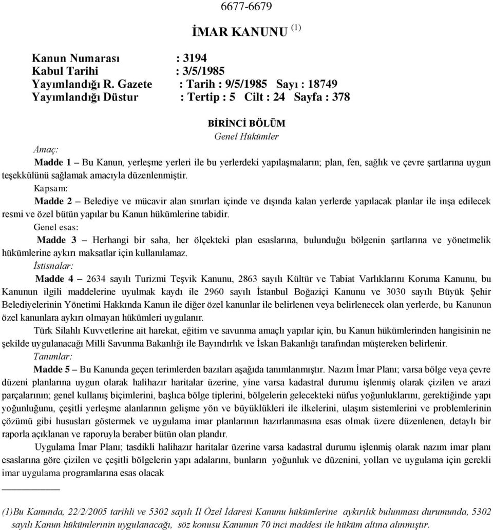 plan, fen, sağlık ve çevre şartlarına uygun teşekkülünü sağlamak amacıyla düzenlenmiştir.