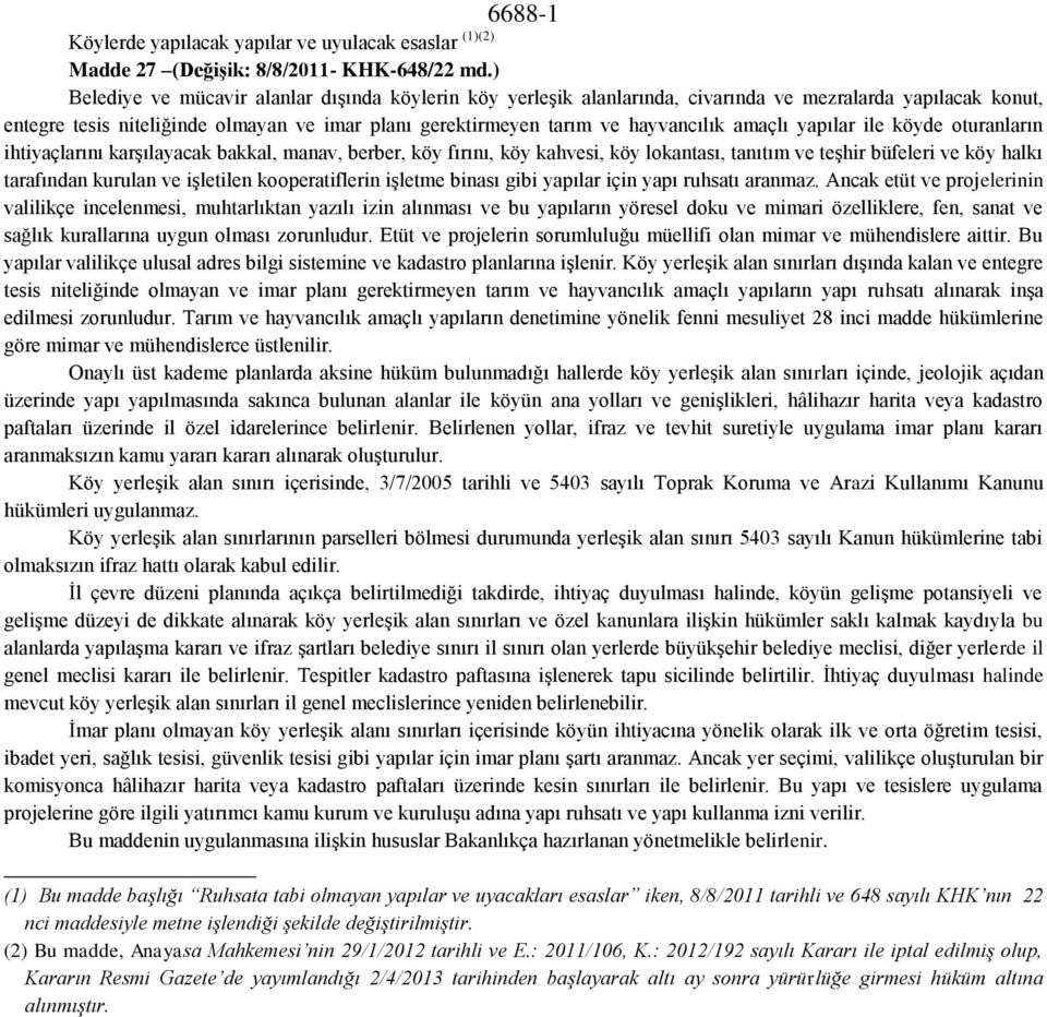 amaçlı yapılar ile köyde oturanların ihtiyaçlarını karşılayacak bakkal, manav, berber, köy fırını, köy kahvesi, köy lokantası, tanıtım ve teşhir büfeleri ve köy halkı tarafından kurulan ve işletilen