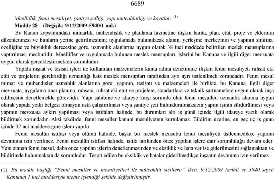 yerleşme merkezinin ve yapının sınıfına, özelliğine ve büyüklük derecesine göre, uzmanlık alanlarına uygun olarak 38 inci maddede belirtilen meslek mensuplarına yaptırılması mecburidir.