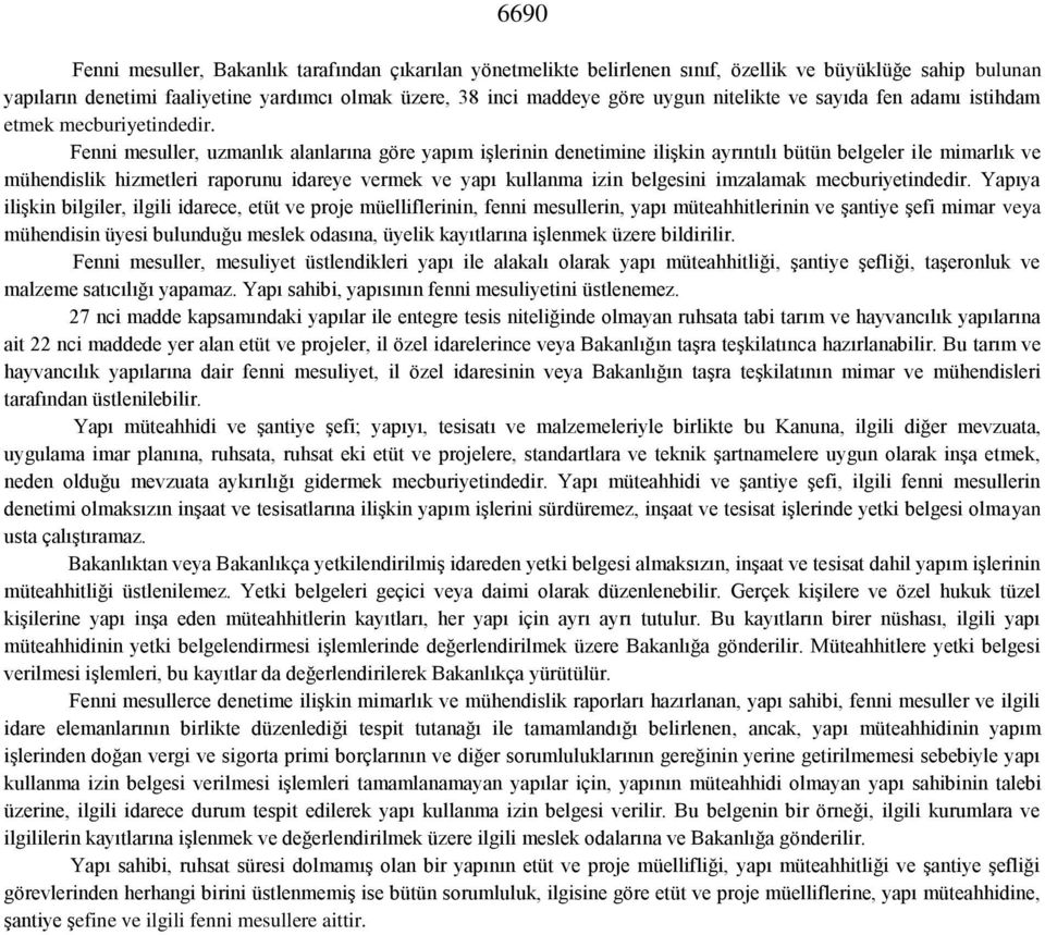 Fenni mesuller, uzmanlık alanlarına göre yapım işlerinin denetimine ilişkin ayrıntılı bütün belgeler ile mimarlık ve mühendislik hizmetleri raporunu idareye vermek ve yapı kullanma izin belgesini