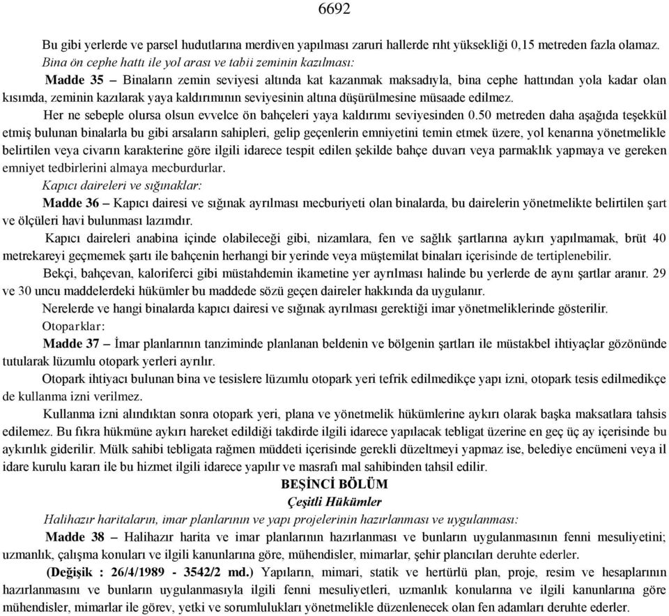 kaldırımının seviyesinin altına düşürülmesine müsaade edilmez. Her ne sebeple olursa olsun evvelce ön bahçeleri yaya kaldırımı seviyesinden 0.