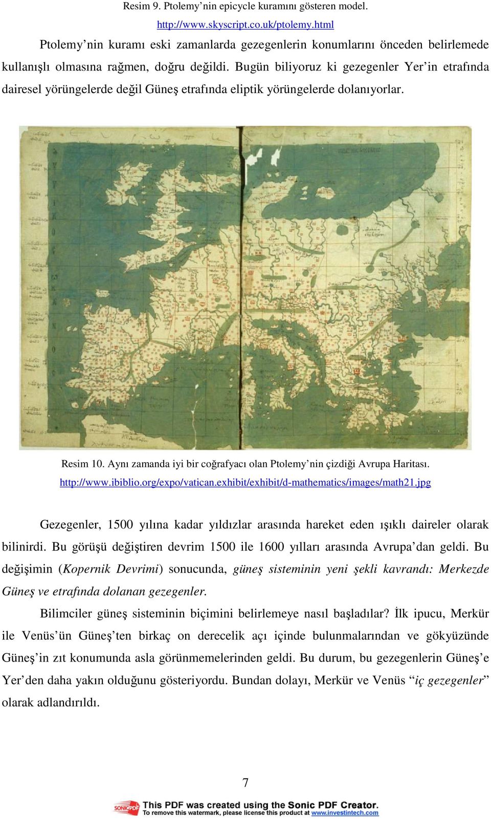 Bugün biliyoruz ki gezegenler Yer in etrafında dairesel yörüngelerde değil Güneş etrafında eliptik yörüngelerde dolanıyorlar. Resim 10.