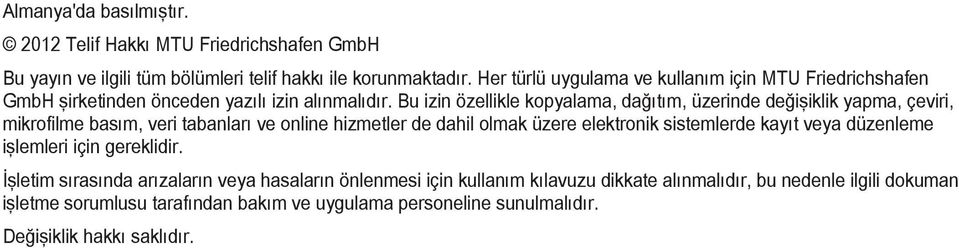 Bu izin özellikle kopyalama, dağıtım, üzerinde değişiklik yapma, çeviri, mikrofilme basım, veri tabanları ve online hizmetler de dahil olmak üzere elektronik sistemlerde