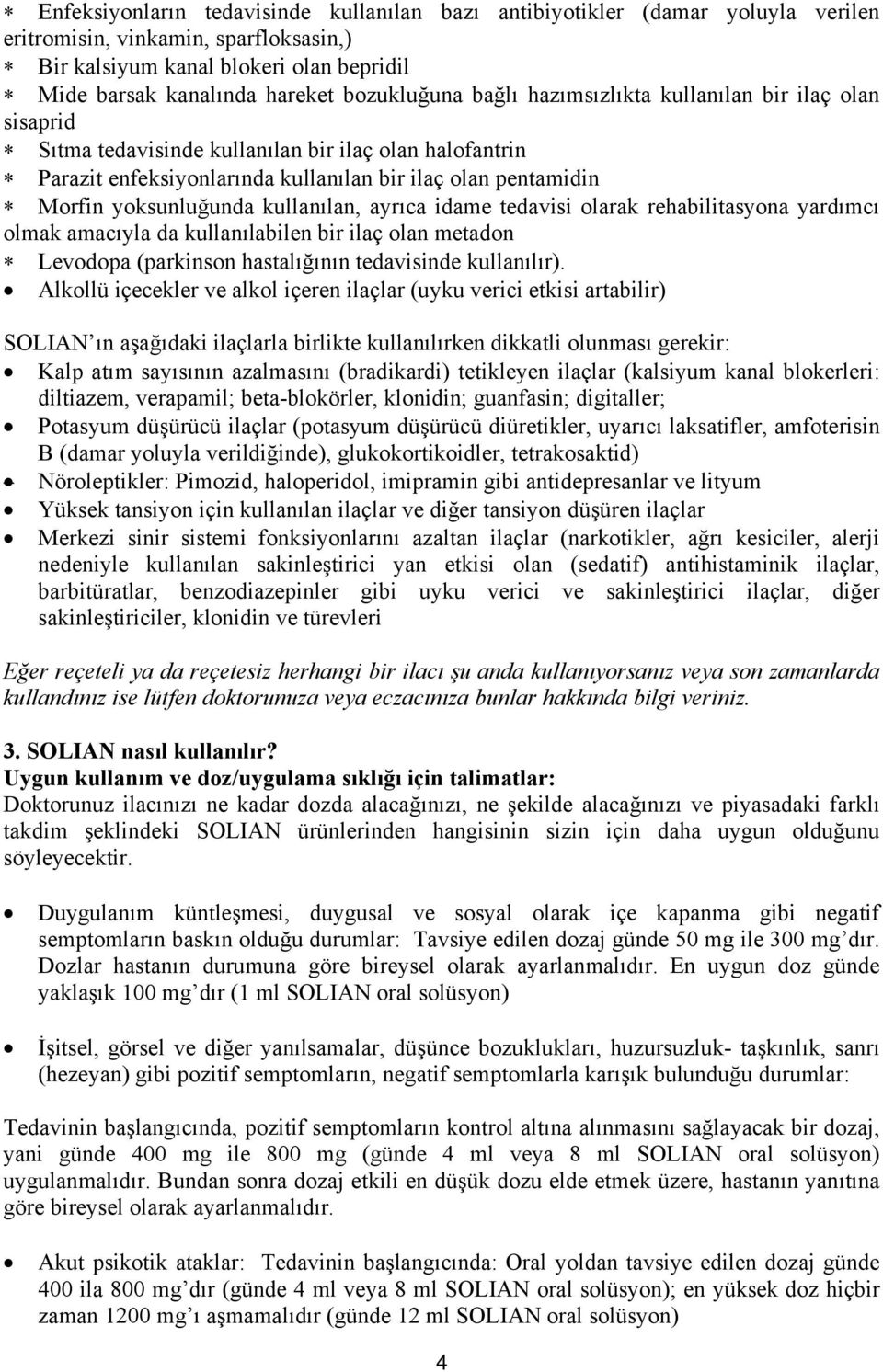 yoksunluğunda kullanılan, ayrıca idame tedavisi olarak rehabilitasyona yardımcı olmak amacıyla da kullanılabilen bir ilaç olan metadon Levodopa (parkinson hastalığının tedavisinde kullanılır).