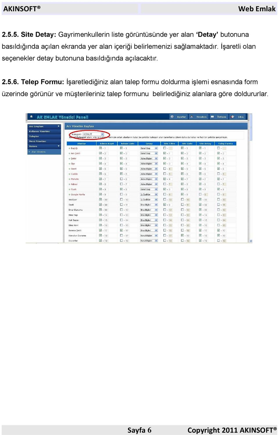 İşaretli olan seçenekler detay butonuna basıldığında açılacaktır. 2.5.6.