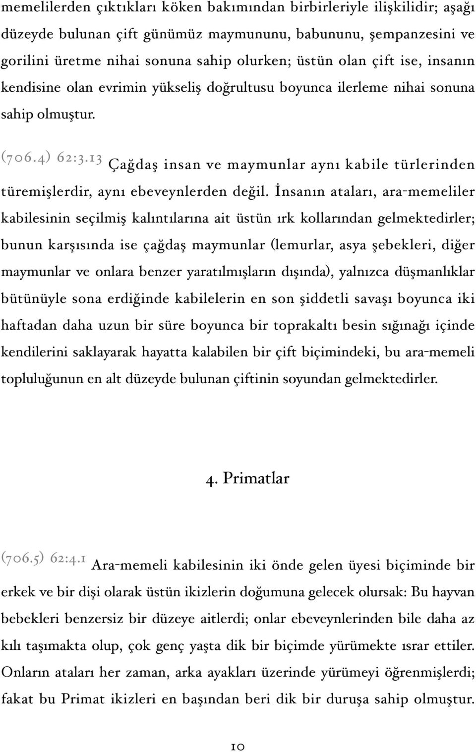 13 Çağdaş insan ve maymunlar aynı kabile türlerinden türemişlerdir, aynı ebeveynlerden değil.