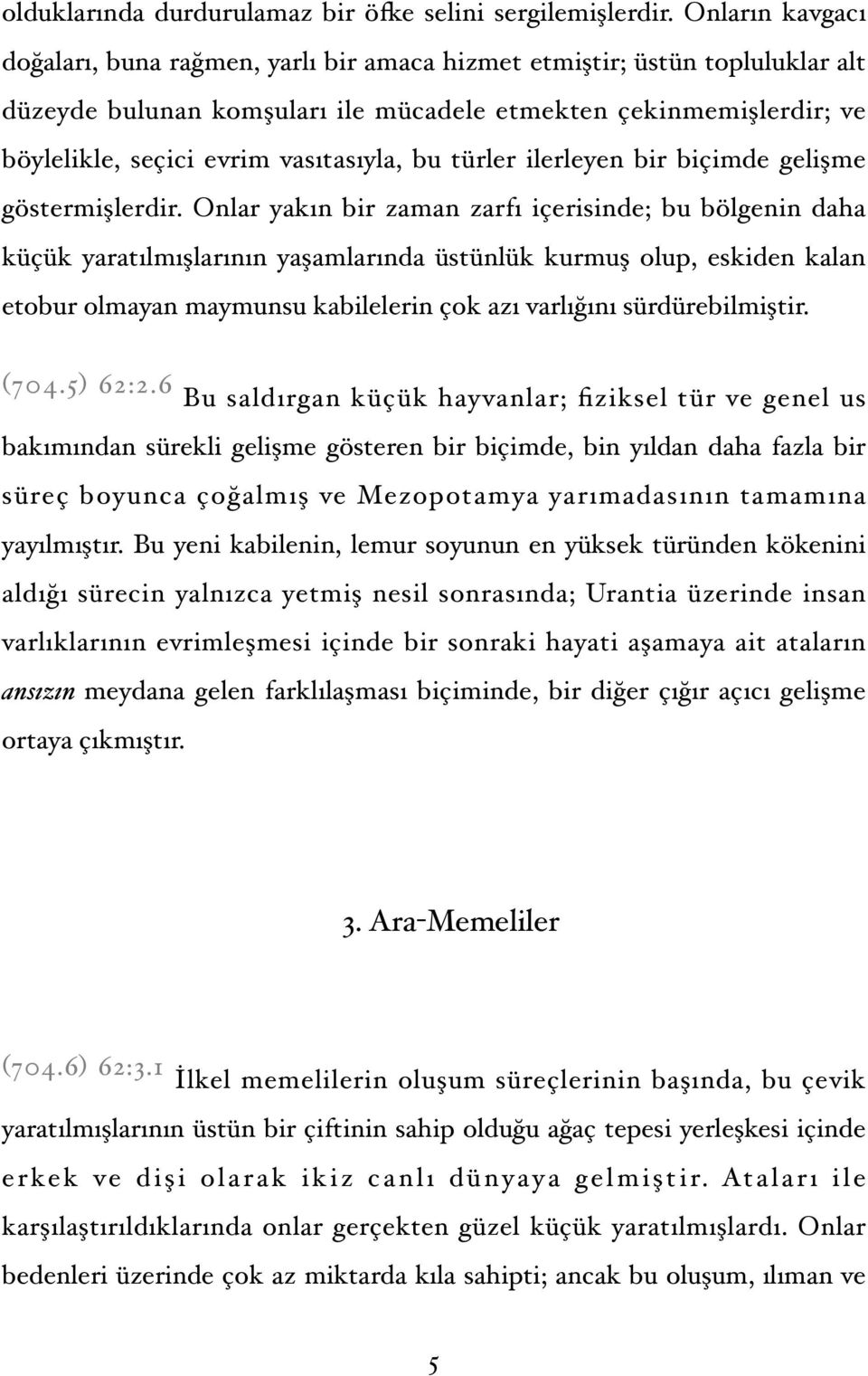 vasıtasıyla, bu türler ilerleyen bir biçimde gelişme göstermişlerdir.