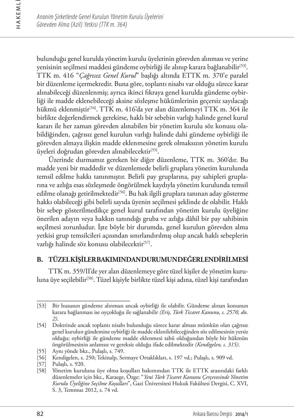 416 Çağrısız Genel Kurul başlığı altında ETTK m. 370 e paralel bir düzenleme içermektedir.