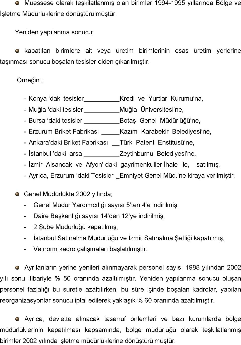 Örneğin ; - Konya daki tesisler Kredi ve Yurtlar Kurumu na, - Muğla daki tesisler Muğla Üniversitesi ne, - Bursa daki tesisler Botaş Genel Müdürlüğü ne, - Erzurum Briket Fabrikası Kazım Karabekir